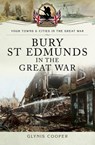 Bury St Edmunds in the Great War - Glynis Cooper - 9781473864726