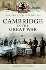 Cambridge in the Great War - Glynis Cooper - 9781473864757