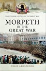 Morpeth in the Great War - Craig Armstrong - 9781473866287