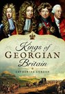 Kings of Georgian Britain - Catherine Curzon - 9781473871229