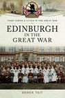 Edinburgh in the Great War - Derek Tait - 9781473873254
