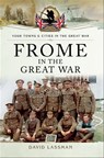 Frome in the Great War - David Lassman - 9781473873803