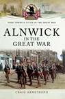 Alnwick in the Great War - Craig Armstrong - 9781473875210