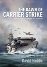 The Dawn of Carrier Strike - David Hobbs - 9781473879942