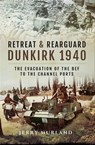 Retreat & Rearguard: Dunkirk 1940 - Jerry Murland - 9781473881044