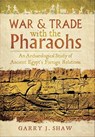 War & Trade with the Pharaohs - Garry J. Shaw - 9781473885837