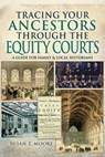 Tracing Your Ancestors Through the Equity Courts - Susan T. Moore - 9781473891685