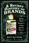 A Secret History of Brands - Matt MacNabb - 9781473894174