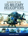 US Military Helicopters - Michael Green - 9781473894846