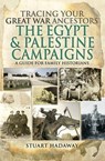 Tracing Your Great War Ancestors: The Egypt & Palestine Campaigns - Stuart Hadaway - 9781473897274