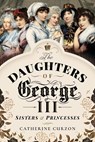 The Daughters of George III - CURZON,  Catherine - 9781473897533