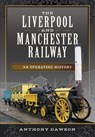 The Liverpool and Manchester Railway - Anthony Dawson - 9781473899124
