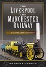 The Liverpool and Manchester Railway - Anthony Dawson - 9781473899148