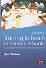 Training to Teach in Primary Schools: A practical guide to School-based training and placements - Medwell - 9781473913080