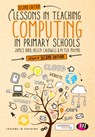Lessons in Teaching Computing in Primary Schools - BIRD,  James ; Caldwell, Helen ; Mayne, Peter - 9781473970410