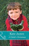 A Child's Christmas (Mills & Boon Heartwarming) - Kate James - 9781474007962