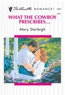 What The Cowboy Prescribes... (Mills & Boon Silhouette) - Mary Starleigh - 9781474011181