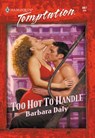 Too Hot To Handle (Mills & Boon Temptation) - Barbara Daly - 9781474017886
