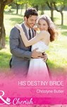 His Destiny Bride (Welcome to Destiny, Book 7) (Mills & Boon Cherish) - Christyne Butler - 9781474041218