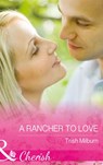 A Rancher To Love (Blue Falls, Texas, Book 8) (Mills & Boon Cherish) - Trish Milburn - 9781474041409