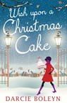 Wish Upon A Christmas Cake - Darcie Boleyn - 9781474045872