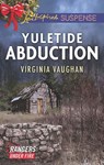 Yuletide Abduction (Rangers Under Fire, Book 1) (Mills & Boon Love Inspired Suspense) - Virginia Vaughan - 9781474047937