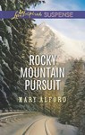 Rocky Mountain Pursuit (Mills & Boon Love Inspired Suspense) - Mary Alford - 9781474048118
