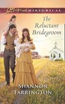 The Reluctant Bridegroom (Mills & Boon Love Inspired Historical) - Shannon Farrington - 9781474048835