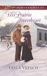 His Prairie Sweetheart (Mills & Boon Love Inspired Historical) - Erica Vetsch - 9781474048842