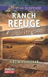 Ranch Refuge (Rangers Under Fire, Book 3) (Mills & Boon Love Inspired Suspense) - Virginia Vaughan - 9781474056885
