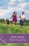 When I Found You (The K-9 Trilogy, Book 3) (Mills & Boon Heartwarming) - Kate James - 9781474056953