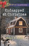Kidnapped At Christmas (Mills & Boon Love Inspired Suspense) - Maggie K. Black - 9781474058698