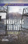 Unraveling The Past (Navy SEAL Defenders, Book 4) (Mills & Boon Love Inspired Suspense) - Elisabeth Rees - 9781474064163