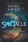 Spectacle (The Menagerie Series, Book 2) - Rachel Vincent - 9781474069410