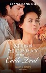 Miss Murray On The Cattle Trail (Mills & Boon Historical) - Lynna Banning - 9781474073523