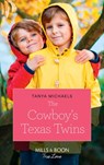 The Cowboy's Texas Twins (Cupid's Bow, Texas, Book 5) (Mills & Boon True Love) - Tanya Michaels - 9781474077323
