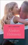 Alaskan Hideaway (A Northern Lights Novel, Book 3) (Mills & Boon True Love) - Beth Carpenter - 9781474077927