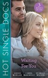 Hot Single Docs: Waiting For You: St Piran's: Prince on the Children's Ward (St Piran's Hospital) / 200 Harley Street: Surgeon in a Tux (200 Harley Street) / 200 Harley Street: Girl from the Red Carpe - Sarah Morgan ; Carol Marinelli ; Scarlet Wilson - 9781474085397