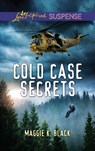 Cold Case Secrets (Mills & Boon Love Inspired Suspense) (True North Heroes, Book 4) - Maggie K. Black - 9781474096850