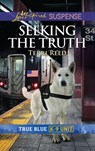 Seeking The Truth (Mills & Boon Love Inspired Suspense) (True Blue K-9 Unit, Book 6) - Terri Reed - 9781474096898