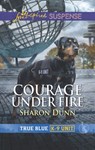Courage Under Fire (True Blue K-9 Unit, Book 8) (Mills & Boon Love Inspired Suspense) - Sharon Dunn - 9781474097567