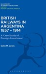 British Railways in Argentina 1857-1914 - COLIN M. (LONDON SCHOOL OF ECONOMICS,  UK) Lewis - 9781474241663