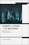 Robert Lepage / Ex Machina - DR JAMES (FORMERLY KINGSTON UNIVERSITY LONDON,  UK) Reynolds - 9781474276092