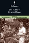 ReFocus: The Films of Delmer Daves - Matthew Carter ; Andrew Nelson - 9781474403016