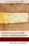 Common Law and Feudal Society in Medieval Scotland - Hector L. (Scottish Law Commissioner MacQueen - 9781474407465
