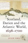 Scotland, Darien and the Atlantic World, 1698-1700 - Julie Orr - 9781474427531