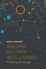 Swedish Military Intelligence - Gunilla (Post-doctoral researcher in the Department of War Studies Erikkson - 9781474432580