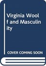 VIRGINIA WOOLF AND MASCULINITY - GRIFFIN LISA - 9781474433433