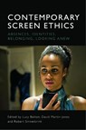 Contemporary Screen Ethics - Lucy (Reader in Film Studies Bolton ; David (Professor of Film Studies Martin-Jones ; Robert (Associate Professor of Philosophy Sinnerbrink - 9781474447584
