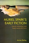 Muriel Spark's Early Fiction - James (Honorary Research Fellow in English Literature Bailey - 9781474475976